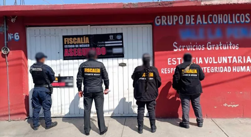 Gobierno del Estado de México ordena centros de rehabilitación contra adicciones; Fiscalía estatal toma control de centros irregulares